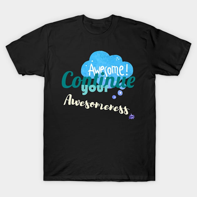 Continue your Awesomeness T-Shirt by chobacobra